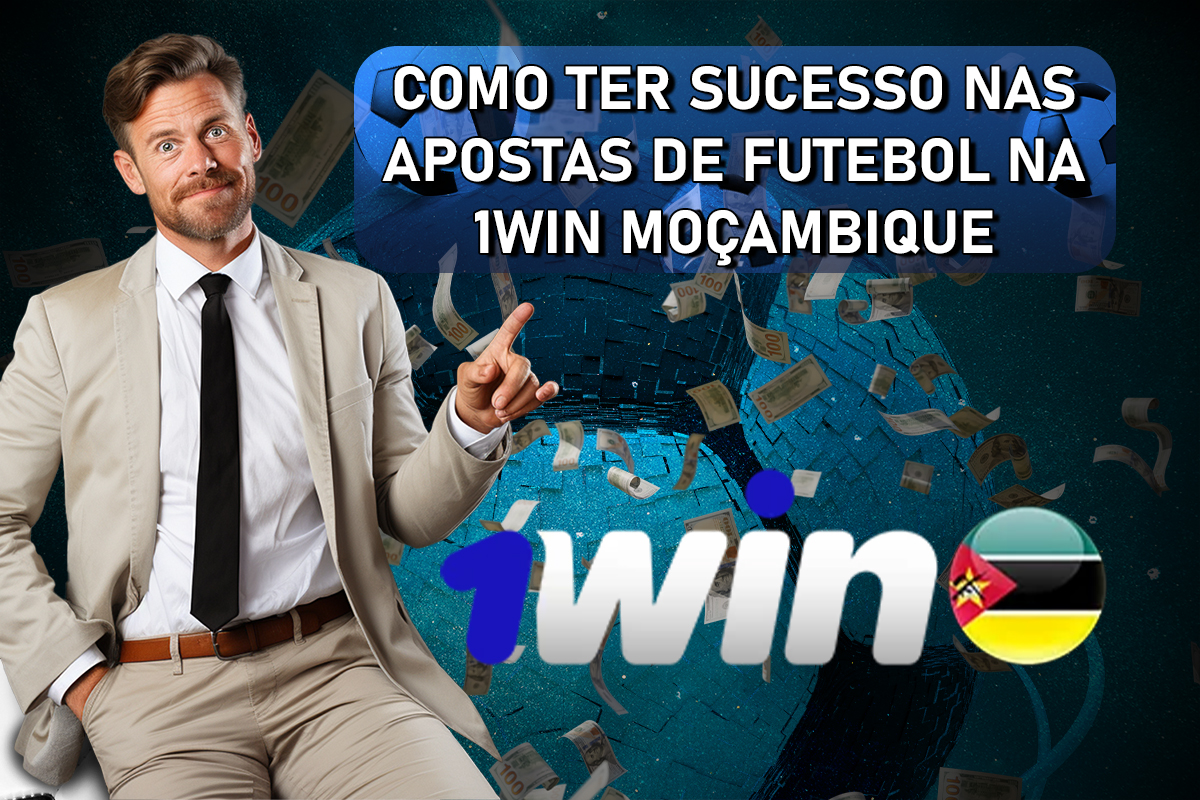 Como Ter Sucesso nas Apostas de Futebol na 1Win Moçambique